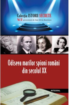 Odiseea marilor spioni români din secolul XX - Boerescu Dan-Silviu